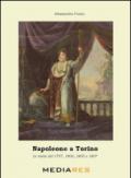 Napoleone a Torino. Le visite del 1797, 1800, 1805 e 1807