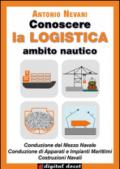 Conoscere la logistica. Opzione nave. Per il secondo biennio degli Istituti tecnici, settore tecnologico, indirizzo trasporti e logistica