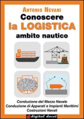 Conoscere la logistica. Opzione nave. Per il secondo biennio degli Istituti tecnici, settore tecnologico, indirizzo trasporti e logistica