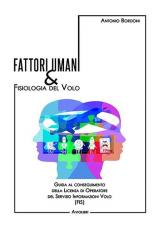 Fattori umani & fisiologia del volo. Guida al conseguimento della licenza di operatore del Servizio Informazioni Volo (FIS). Con Contenuto digitale per accesso on line