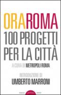 Ora Roma. 100 progetti per la città