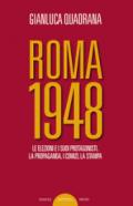 Roma 1948. Le elezioni e i suoi protagonisti. La propaganda, i comizi, la stampa