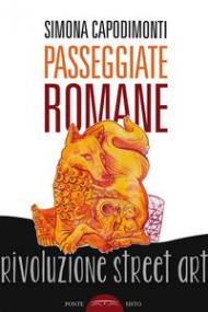 Passeggiate romane. rivoluzione street art. Ediz. illustrata