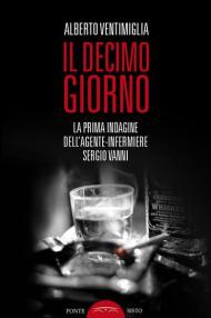 Il decimo giorno. La prima indagine dell'agente-infermiere Sergio Vanni
