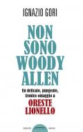 Non sono Woody Allen. Un delicato, pungente, ironico omaggio a Oreste Lionello