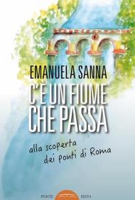 C'è un fiume che passa. Alla scoperta dei ponti di Roma