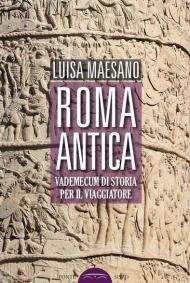 Roma antica. Vademecum di storia per il viaggiatore