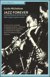 Jazz forever. La straordinaria storia del jazz dalle origini ai giorni nostri