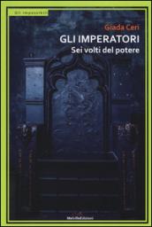 Gli imperatori. Sei volti del potere