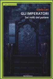 Gli imperatori. Sei volti del potere