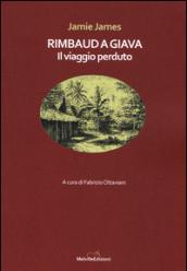 Rimbaud a Giava. Il viaggio perduto