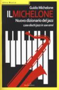 Il Michelone. Nuovo dizionario del jazz. 1200 dischi jazz in 100 anni