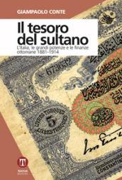 Il tesoro del sultano. L'Italia, le grandi potenze e le finanze ottomane 1881-1914