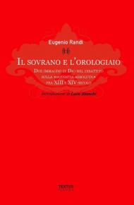 Il sovrano e l'orologiaio. Due immagini di Dio nel dibattito sulla «potentia absoluta» fra XIII e XIV secolo