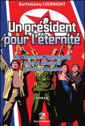 Un président pour l’éternité - Ou Comment Pyongyang nous a (encore) vendu sa bombe