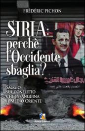 Siria: perchè l'Occidente sbaglia?: Saggio sul conflitto che insaguina il Medio Oriente