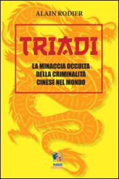 Triadi. La minaccia occulta della criminalità cinese nel mondo