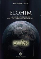 Elohim. Religioni, miti e leggende delle antiche civiltà a confronto