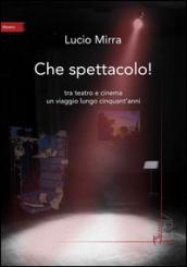 Che spettacolo! Tra teatro e cinema un viaggio lungo cinquant'anni