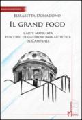 Il grand food. L'arte mangiata. Percorsi di gastronomia artistica in Campania