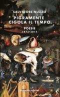 Pigramente cigola il tempo. Poesie 1972-2017