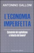 L'economia imperfetta. Catastrofe del capitalismo o rivincita del lavoro?