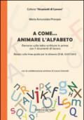 A come... animare l'alfabeto. Percorso sulla letto-scrittura in prima con 7 strumenti di lavoro