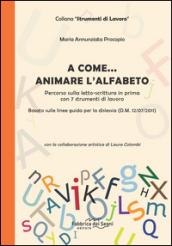 A come... animare l'alfabeto. Percorso sulla letto-scrittura in prima con 7 strumenti di lavoro