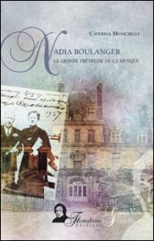 Nadia Boulanger. La grande prêtresse de la musique