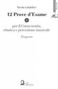 12 prove d'esame per il corso di teoria, ritmica e percezione musicale. Vol. 4: Trasporto.