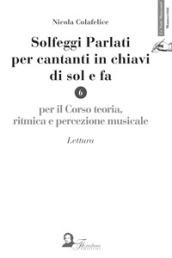 Solfeggi parlati per cantanti in chiavi di sol e fa. Per il corso di teoria, ritmica e percezione musicale. Lettura