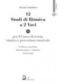 12 studi di ritmica a 2 voci. Per il corso di teoria, ritmica e percezione musicale. Lettura cantata, intonazione e ritmica (triennio)