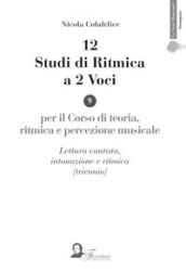 12 studi di ritmica a 2 voci. Per il corso di teoria, ritmica e percezione musicale. Lettura cantata, intonazione e ritmica (triennio)