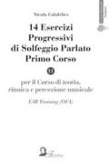 14 esercizi progressivi di solfeggio parlato. Primo corso. Per il corso di teoria, ritmica e solfeggio musicale. EAR Training (OFA)