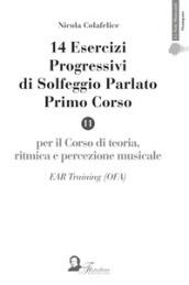 14 esercizi progressivi di solfeggio parlato. Primo corso. Per il corso di teoria, ritmica e solfeggio musicale. EAR Training (OFA)