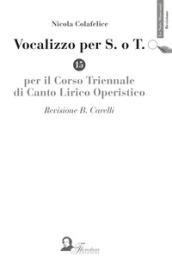 Vocalizzo per S. o T. Per il corso triennale di canto lirico operistico