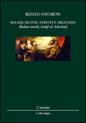 Balada incivie, tartufi e arlechini-Ballata incivile, tartufi e arlecchini. Ediz. italiana