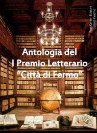 Antologia del 1° premio letterario «Città di Fermo»