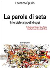 La parola di seta. Interviste ai poeti d'oggi