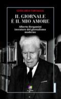 Il giornale è il mio amore. Storia di Alberto Bergamini inventore del giornalismo moderno