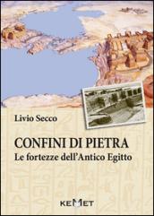 Confini di pietra. Le fortezze dell'Antico Egitto