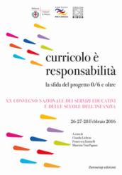 Curricolo è responsabilità. La sfida del progetto 0/6 e oltre. XX Convegno nazionale dei servizi educativi e delle scuole dell'infanzia (Milano, 26-28 febbraio 2016)