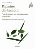 Ripartire dai bambini. Nuovi scenari per un'educazione sostenibile