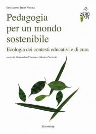 Pedagogia per un mondo sostenibile. Ecologia dei contesti educativi e di cura