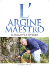 L'argine maestro. La Bassa, terra di meraviglie