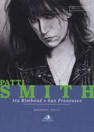 Patti Smith. Tra Rimbaud e San Francesco