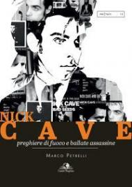 Nick Cave. Preghiere di fuoco e ballate assassine