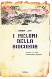 I meloni della Gioconda. Storia di una volta nella memoria popolare