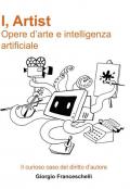 I, Artist. Opere d'arte e intelligenza artificiale. Il curioso caso del diritto d'autore