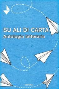 Su ali di carta. Antologia letteraria